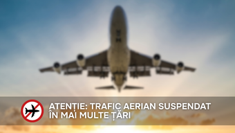Atenție: Trafic aerian suspendat în mai multe țări